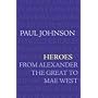 Heroes: From Alexander The Great To Mae West