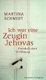 Ich war eine Zeugin Jehovas: Protokoll einer Verführung