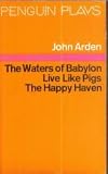 Three plays : The waters of Babylon, Live like pigs, The happy haven