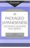 Packaged Japaneseness: Weddings, Business, and Brides (Consumasian Book Series)