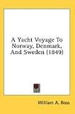 A Yacht Voyage To Norway, Denmark, And Sweden (1849)