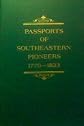 Passports of Southeastern Pioneers, 1770-1823: Indian, Spanish and Other Land Passports for Tennessee, Kentucky, Georgia, Mississippi, Virginia, North and South Carolina