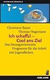 Ich schaffs! - Cool ans Ziel: Das lösungsorientierte Programm für die Arbeit mit Jugendlichen