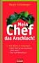 Mein Chef, das Arschloch!: Mein Chef ist ein Arschloch, Ihrer auch? - Das Chef-W�rterbuch - Zwei B�cher in einem Band
