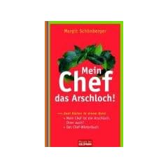 Mein Chef, das Arschloch!: Mein Chef ist ein Arschloch, Ihrer auch? - Das Chef-W�rterbuch - Zwei B�cher in einem Band