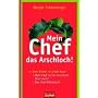 Mein Chef, das Arschloch!: Mein Chef ist ein Arsch&hellip von Margit Sch�nberger