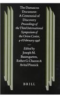 The Damascus Document: A Centennial of Discovery : Proceedings of the Third International Symposium of the Orion Center for the Study of the Dead Sea ... (Studies of the Texts of Thedesert of Judah)
