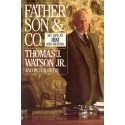 Father, Son, and Co.: My Life at IBM and Beyond: Thomas J. Watson