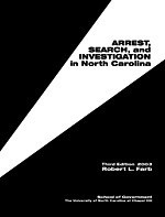 Arrest, Search, and Investigation in North Carolina, Third Edition, 2003