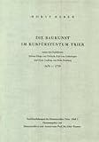 Produkt-Bild: Die Baukunst im Kurf&uuml;rstentum Trier unter den Kurf&uuml;rsten Johann Hugo von Orsbeck, Karl von Lothringen und Franz Ludwig von Pfalz-Neuburg 1676 - 1729