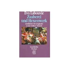 Zauberei und Hexenwerk. L�ndlicher Hexenglaube in der fr�hen Neuzeit