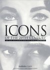Icons of the 20th Century: 200 Men and Women Who Have Made a Difference