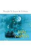 Little Miracles: Cherished Messages of Hope, Joy, Love, Kindness and Courage