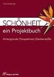 Sch�nheit: Hintergr�nde - Perspektiven - Denkanst��e. Ein Projektbuch - Peter Brokemper