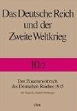 Das Deutsche Reich und der Zweite Weltkrieg 10/2: Der Zusammenbruch des Deutschen Reiches 1945. Die Folgen des Zweiten Weltkrieges: Bd. 10/2 - Rolf-Dieter M�ller