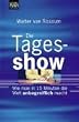Die Tagesshow. Wie man in 15 Minuten die Welt unbegreiflich macht