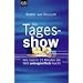 Die Tagesshow. Wie man in 15 Minuten die Welt unbegreiflich macht