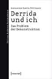 Derrida und ich: Das Problem der Dekonstruktion - Alexander Garc�a D�ttmann