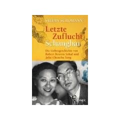 Letzte Zuflucht Schanghai: Die Liebesgeschichte von Robert Reuven Sokal und Julie Chenchu Yang: Die Liebesgeschichte von Julie Chenchu Yang und Robert Reuven Sokal