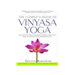 The Complete Book of Vinyasa Yoga: The Authoritative Presentation - Based on 30 Years of Direct Study Under the Legendary Yoga Teacher Krishnamacha