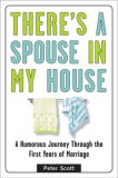 There's a Spouse in My House: A Humorous Journey Through the First Years of Marriage