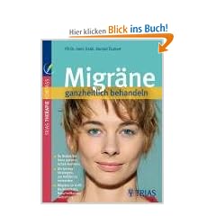 Migr�ne ganzheitlich behandeln: So finden Sie Ihren pers�nlichen Ausl�ser. Die besten Strategien, um Anf�lle zu vermeiden. Migr�ne im Griff: Medikamente, Naturheilkunde, Selbsthilfe