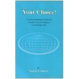 Click here to buy Your Choice!: A Humble Presentation of Selected Qur,anic Verses for Guidance to the Straight Path by  Nusrat A. Zuberi.