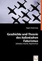 Geschichte und Theorie des italienischen Futurismus: Literatur, Kunst, Faschismus