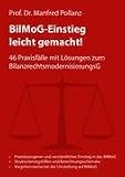 BilMoG-Einstieg leicht gemacht!: 46 Praxisf�lle mit L�sungen zum BilanzrechtsmodernisierungsG - Manfred Pollanz