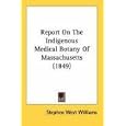 Report On The Indigenous Medical Botany Of Massachusetts (1849) by Stephen West Williams