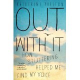 Out With It: How Stuttering Helped Me Find My Voice [PAPERBACK] [2014] [By Katherine Preston]