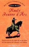 Produkt-Bild: Route Jeanne d' Arc: Frankreich von der Maas bis an die Seine auf den Spuren der Johanna von Orleans