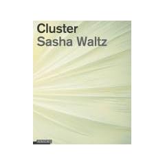 Sasha Waltz: Cluster