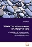 MAGIC as a Phenomenon in Children's Books: An Analysis of J. M. Barrie's 'Peter Pan', Roald Dahl's  'The Witches' and  J. K. Rowling's 'Harry Potter'