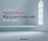Was in zwei Koffer pa&szlig;t  - Klosterjahre - 2 CDs - Veronika Peters
