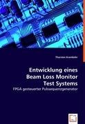 Entwicklung eines Beam Loss Monitor Test Systems: FPGA gesteuerter Pulssequenzgenerator