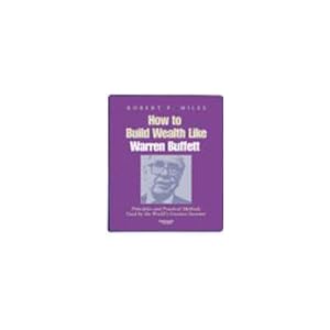 How to Build Wealth Like Warren Buffett by Robert P. Miles