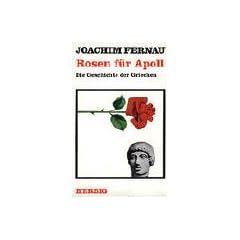 Rosen f�r Apoll. Die Geschichte der Griechen