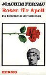 Rosen f�r Apoll. Die Geschichte der Griechen