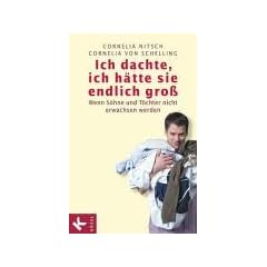 Ich dachte, ich h�tte sie endlich gro�. Wenn S�hne und T�chter nicht erwachsen werden