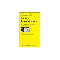 Radio - Journalismus. Ein Handbuch f�r Ausbildung und Praxis im H�rfunk