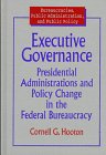 Executive Governance: Presidential Administration and Policy Change in the Federal Bureaucracy (Bureaucracies, Public Administration, and Public Policy)