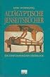 Alt�gyptische Jenseitsb�cher. Ein einf�hrender �berblick