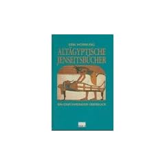 Alt�gyptische Jenseitsb�cher. Ein einf�hrender �berblick