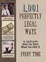 1,001 Perfectly Legal Ways to Get Exactly What You Want, When You Want It, Every Time