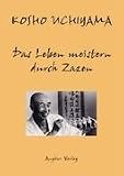 Das Leben meistern durch Zazen - Kosho Uchiyama