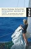 Untergehen werden wir nicht: Ein vertracktes Paar, ein selbst gebautes Boot und ein gemeinsamer Traum - Bettina Haskamp, Gerhard Ebel