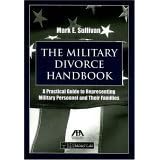 The Military Divorce Handbook: A Practical Guide to Representing Military Personnel and Their... by Mark E. Sullivan