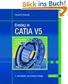Einstieg in CATIA V5: Objektorientiert konstruieren in �bungen und Beispielen