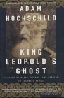 King Leopold s Ghost: A Story of Greed, Terror, and Heroism in Colonial Africa: A Story of Greed, Terror and Heroism in Colonial Africa